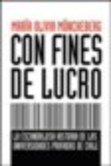 Con fines de lucro. La escandalosa historia de las universidades privadas de Chile