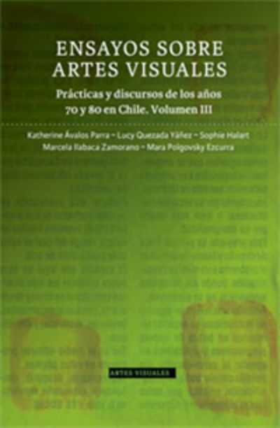 "Ensayos sobre artes visuales. Prácticas y discursos en los años 70 y 80 en Chile" Vol. III. del Centro de Documentación del Centro Cultural La Moneda (CCLM).