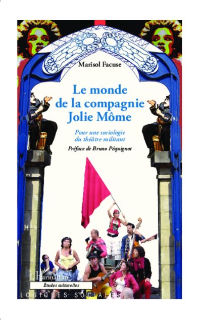Le monde de la compagnie Jolie Môme Pour une sociologie du théâtre militant.