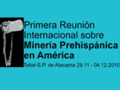 La I Reunión Internacional sobre Minería Prehispánica en América, se llevará a cabo entre el próximo 29 de noviembre y 4 de diciembre en San Pedro de Atacama y Taltal. 