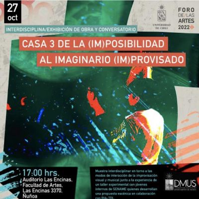 Educación e improvisación musical, visual y coreográfica: un trabajo interdisciplinario en la U. de Chile con jóvenes de una residencia del SENAME.  Casa 3 de la (im)posibilidad al imaginario (im)provisado.