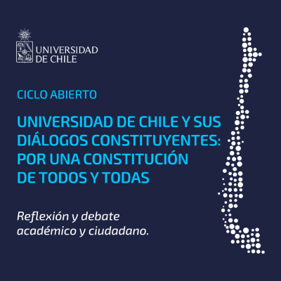 Ciclo abierto "Universidad de Chile y sus diálogos constituyentes: por una Constitución de todos y todas"
