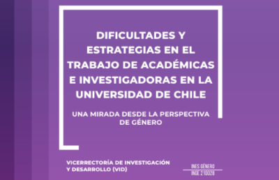 Estudio “Dificultades y Estrategias en el Trabajo de Académicas e Investigadoras en la Universidad de Chile”. 