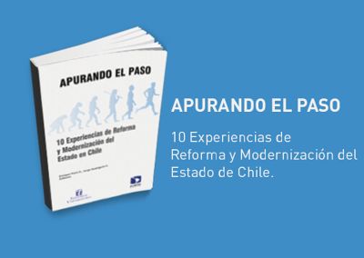 "Apurando el paso. 10 experiencias de reforma y modernización del Estado de Chile", documenta y explica distintos esfuerzos de modernización del Estado en los últimos años.