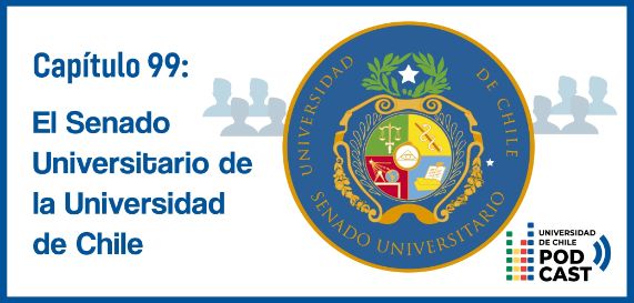 Podcast U. de Chile: El Senado Universitario de la Universidad de Chile