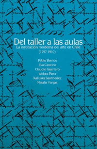 Este jueves 10 de diciembre, a las 19:00 horas, se presentará el libro Del taller a las aulas: la institución moderna del arte en Chile (1797-1910)