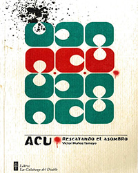 ACU rescatando el asombro: historia de la Agrupación Cultural Universitaria (2006)