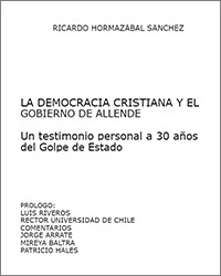 La Democracia Cristiana y el gobierno de Allende: Un testimonio personal a 30 años del Golpe de Estado
